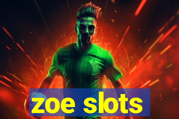 zoe slots
